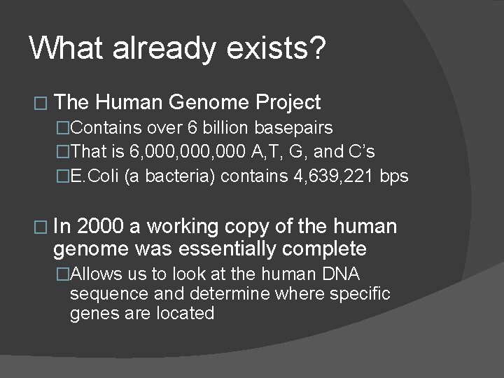 What already exists? � The Human Genome Project �Contains over 6 billion basepairs �That