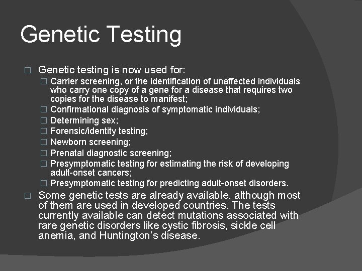 Genetic Testing � Genetic testing is now used for: � Carrier screening, or the