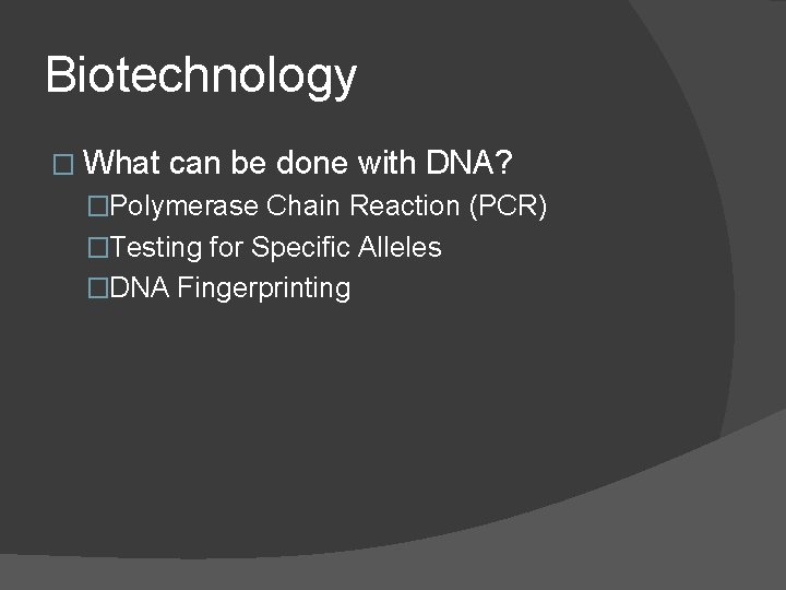 Biotechnology � What can be done with DNA? �Polymerase Chain Reaction (PCR) �Testing for