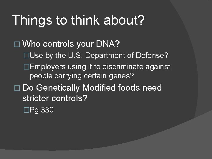 Things to think about? � Who controls your DNA? �Use by the U. S.