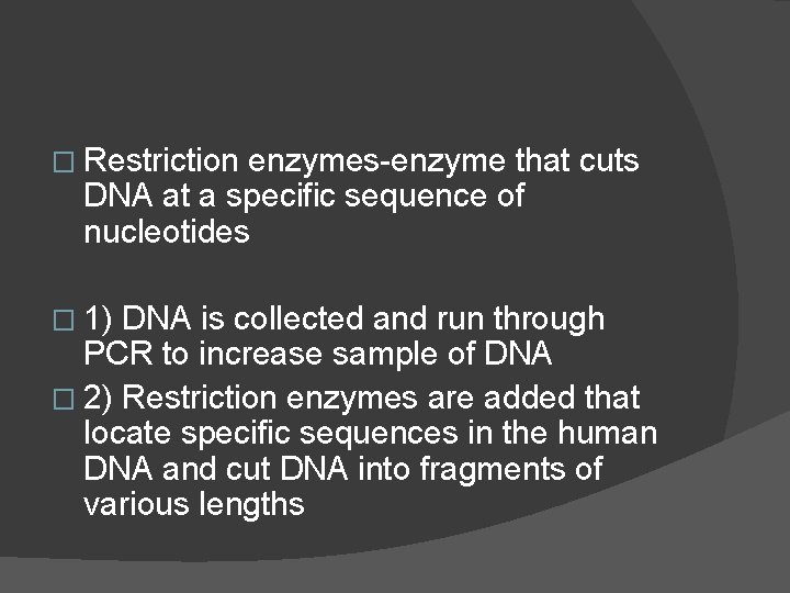 � Restriction enzymes-enzyme that cuts DNA at a specific sequence of nucleotides � 1)