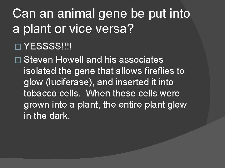 Can an animal gene be put into a plant or vice versa? � YESSSS!!!!