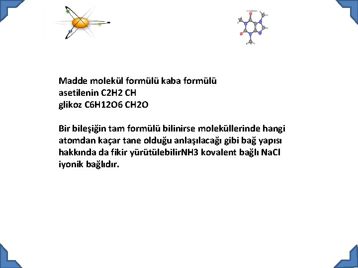 Madde molekül formülü kaba formülü asetilenin C 2 H 2 CH glikoz C 6