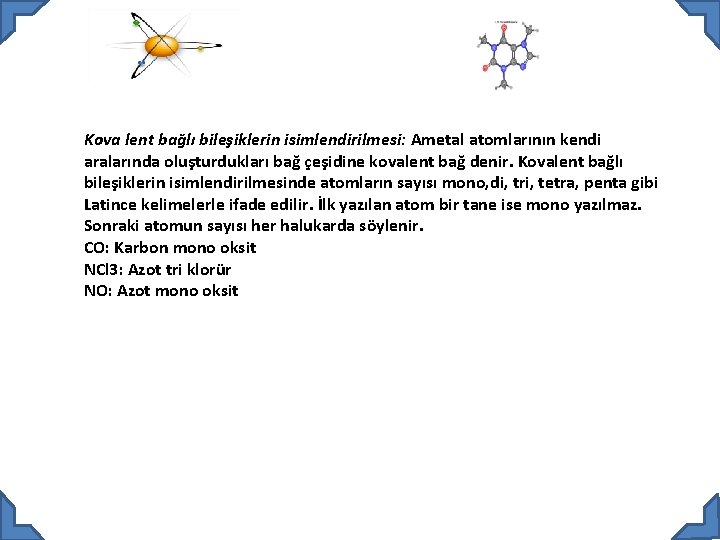 Kova lent bağlı bileşiklerin isimlendirilmesi: Ametal atomlarının kendi aralarında oluşturdukları bağ çeşidine kovalent bağ