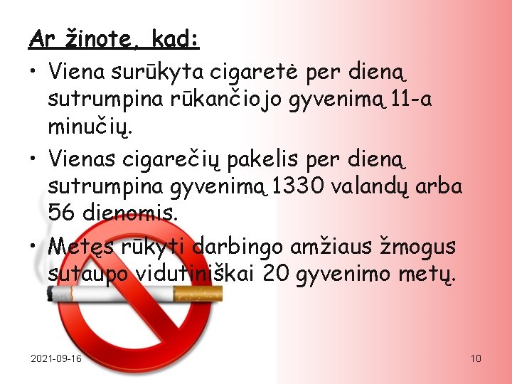 Ar žinote, kad: • Viena surūkyta cigaretė per dieną sutrumpina rūkančiojo gyvenimą 11 -a