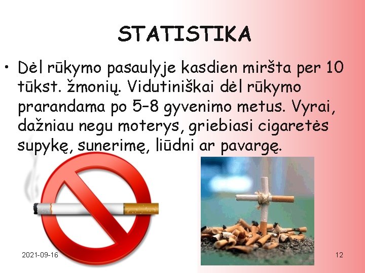 STATISTIKA • Dėl rūkymo pasaulyje kasdien miršta per 10 tūkst. žmonių. Vidutiniškai dėl rūkymo