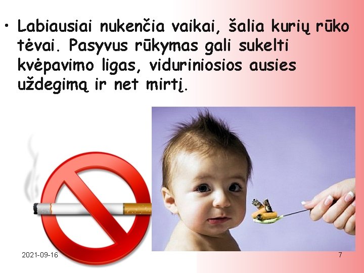  • Labiausiai nukenčia vaikai, šalia kurių rūko tėvai. Pasyvus rūkymas gali sukelti kvėpavimo