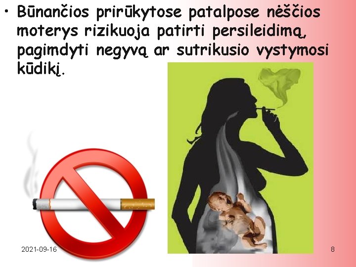  • Būnančios prirūkytose patalpose nėščios moterys rizikuoja patirti persileidimą, pagimdyti negyvą ar sutrikusio