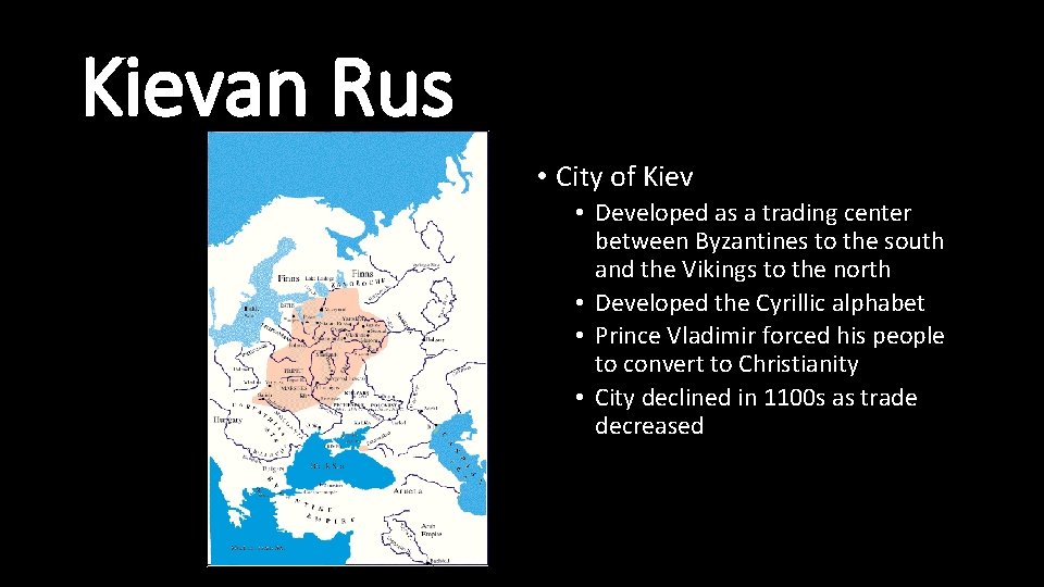 Kievan Rus • City of Kiev • Developed as a trading center between Byzantines