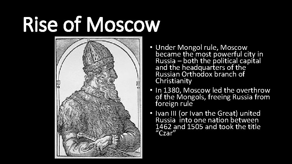 Rise of Moscow • Under Mongol rule, Moscow became the most powerful city in