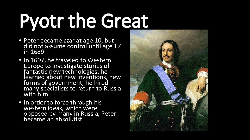 Pyotr the Great • Peter became czar at age 10, but did not assume