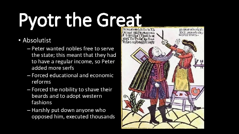Pyotr the Great • Absolutist – Peter wanted nobles free to serve the state;