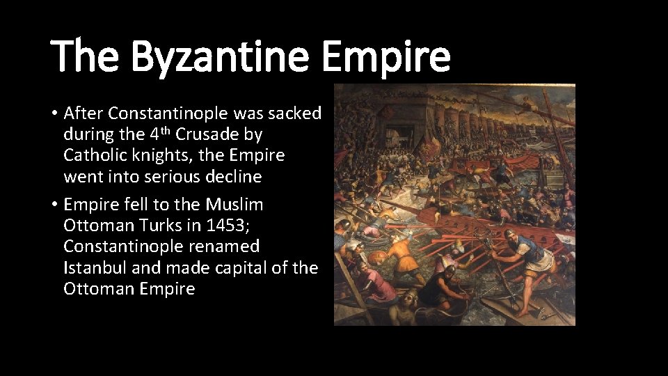 The Byzantine Empire • After Constantinople was sacked during the 4 th Crusade by