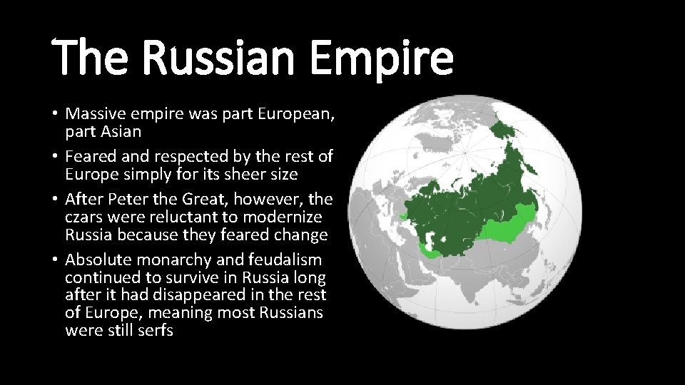The Russian Empire • Massive empire was part European, part Asian • Feared and