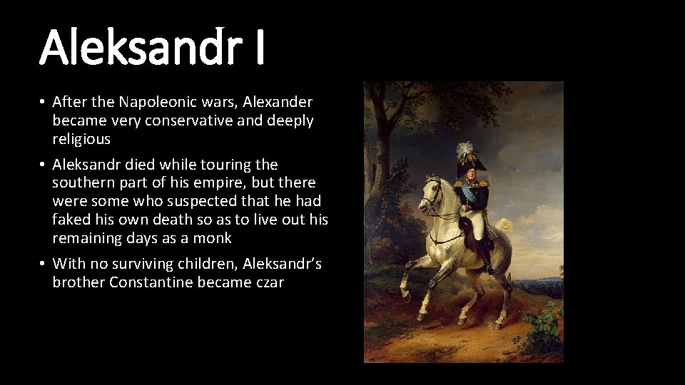 Aleksandr I • After the Napoleonic wars, Alexander became very conservative and deeply religious