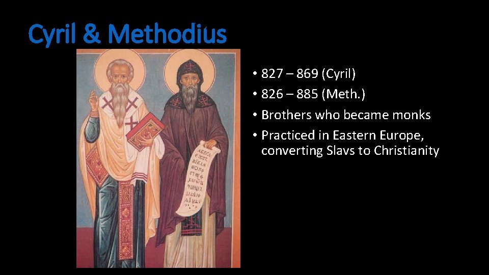 Cyril & Methodius • 827 – 869 (Cyril) • 826 – 885 (Meth. )