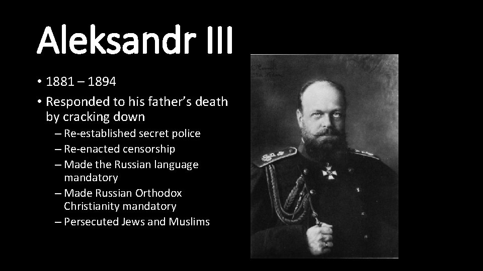 Aleksandr III • 1881 – 1894 • Responded to his father’s death by cracking