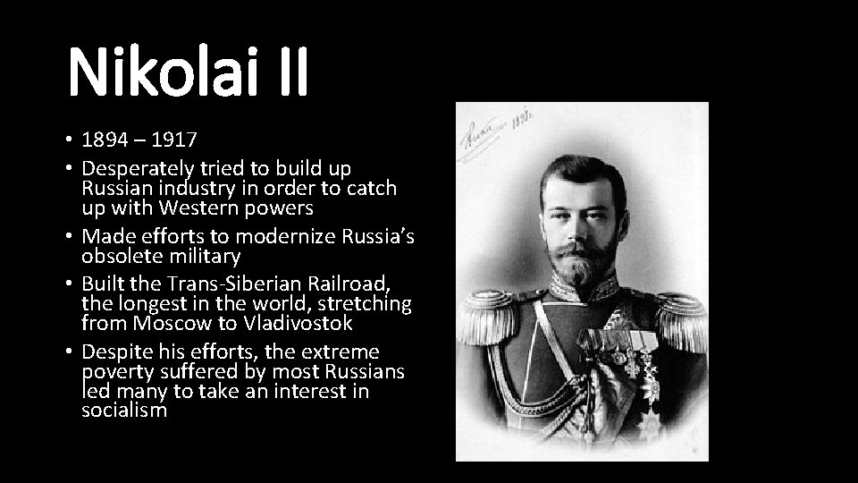 Nikolai II • 1894 – 1917 • Desperately tried to build up Russian industry