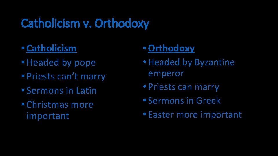 Catholicism v. Orthodoxy • Catholicism • Headed by pope • Priests can’t marry •