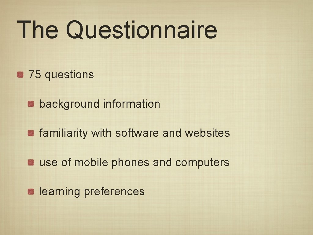 The Questionnaire 75 questions background information familiarity with software and websites use of mobile