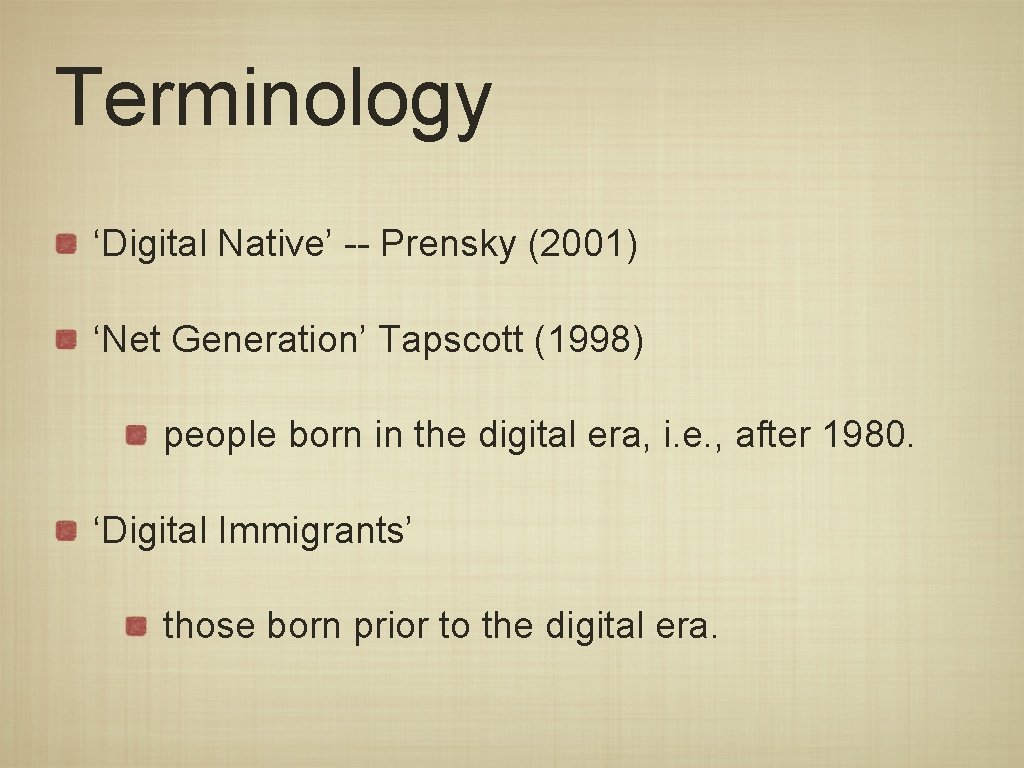 Terminology ‘Digital Native’ -- Prensky (2001) ‘Net Generation’ Tapscott (1998) people born in the