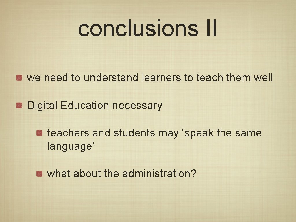 conclusions II we need to understand learners to teach them well Digital Education necessary