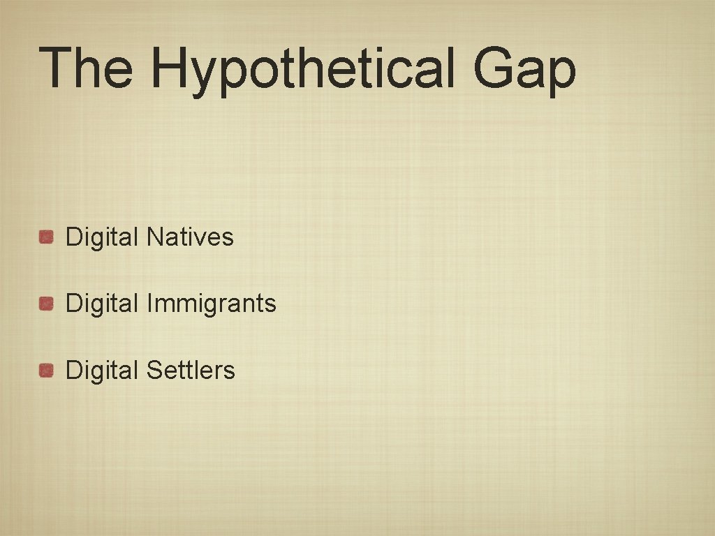 The Hypothetical Gap Digital Natives Digital Immigrants Digital Settlers 