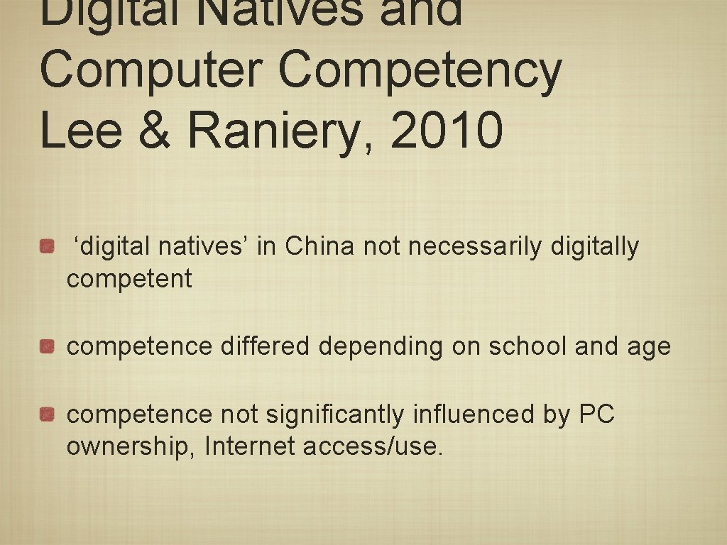Digital Natives and Computer Competency Lee & Raniery, 2010 ‘digital natives’ in China not