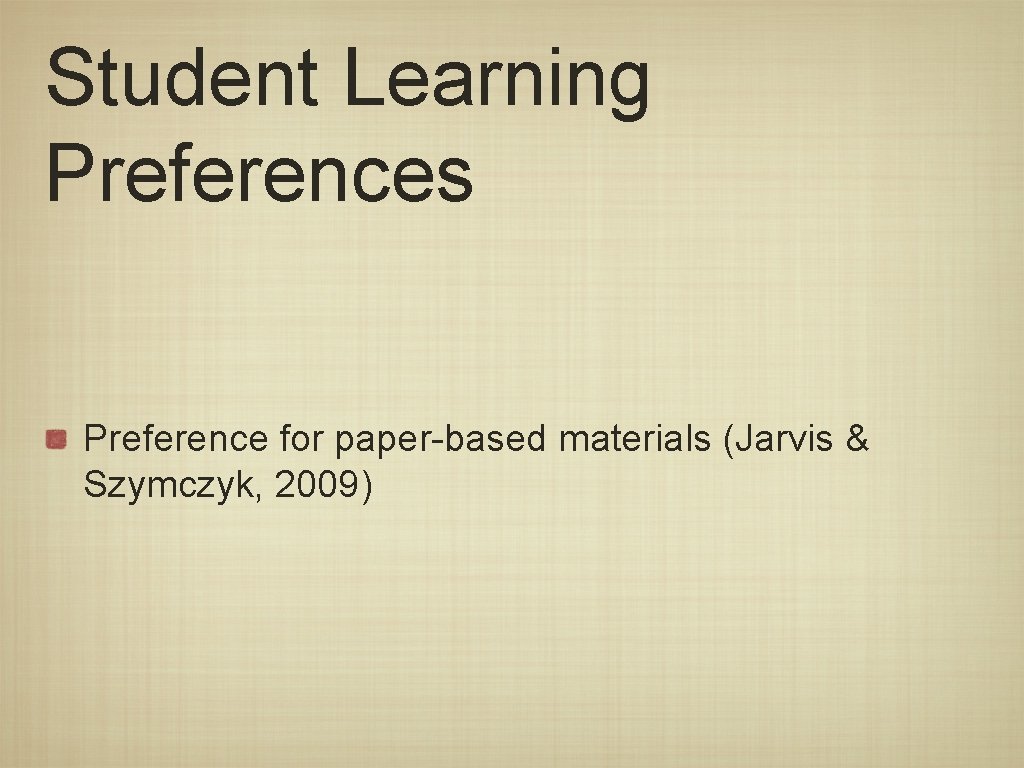 Student Learning Preferences Preference for paper-based materials (Jarvis & Szymczyk, 2009) 