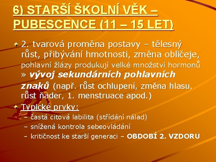 6) STARŠÍ ŠKOLNÍ VĚK – PUBESCENCE (11 – 15 LET) 2. tvarová proměna postavy