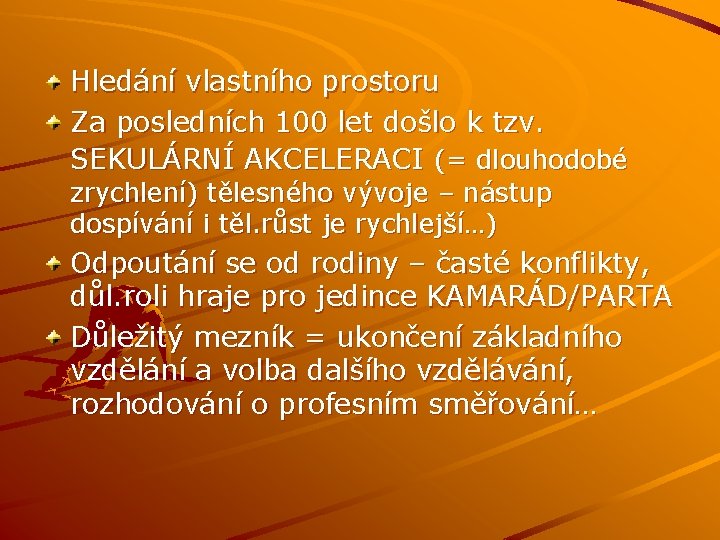 Hledání vlastního prostoru Za posledních 100 let došlo k tzv. SEKULÁRNÍ AKCELERACI (= dlouhodobé