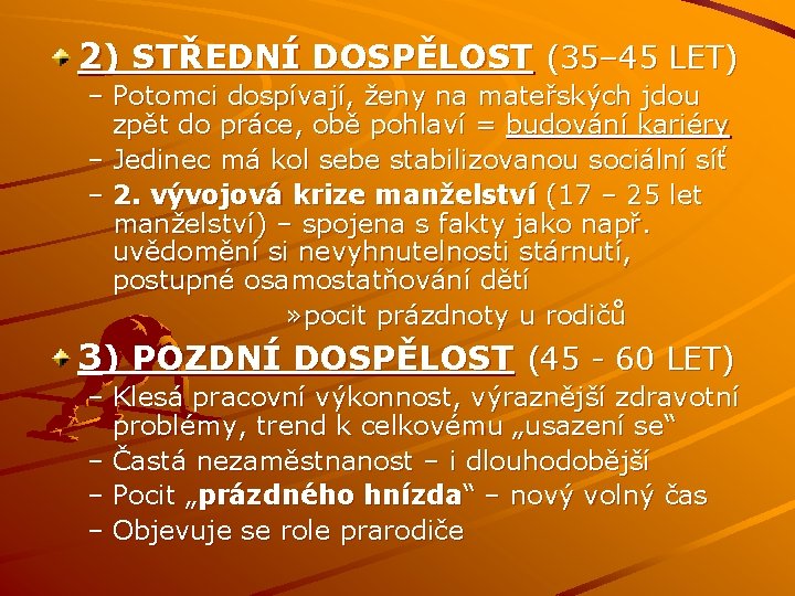 2) STŘEDNÍ DOSPĚLOST (35– 45 LET) – Potomci dospívají, ženy na mateřských jdou zpět