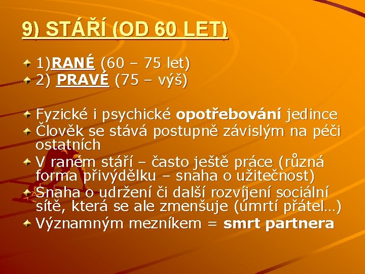 9) STÁŘÍ (OD 60 LET) 1)RANÉ (60 – 75 let) 2) PRAVÉ (75 –