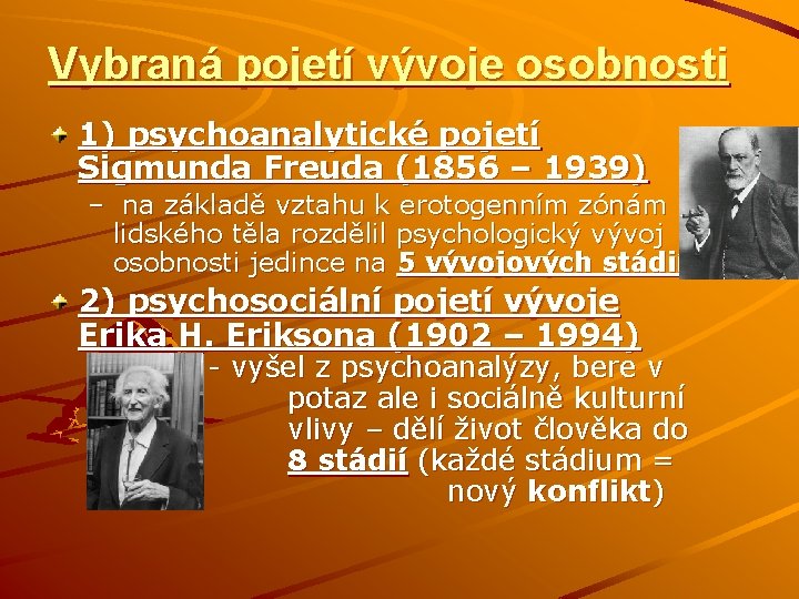 Vybraná pojetí vývoje osobnosti 1) psychoanalytické pojetí Sigmunda Freuda (1856 – 1939) – na