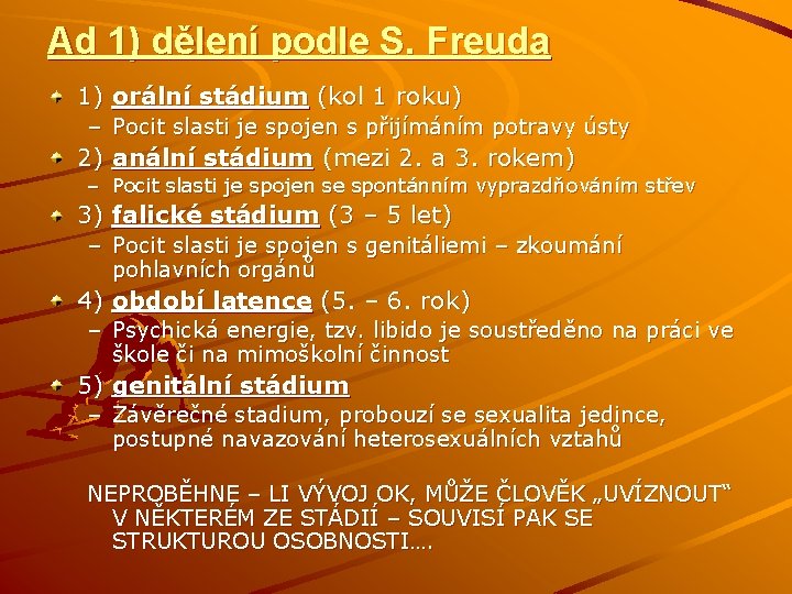 Ad 1) dělení podle S. Freuda 1) orální stádium (kol 1 roku) – Pocit