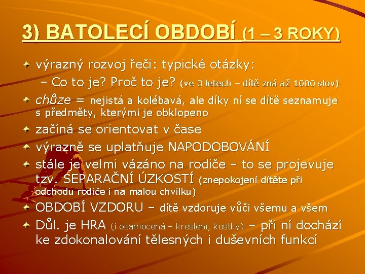 3) BATOLECÍ OBDOBÍ (1 – 3 ROKY) výrazný rozvoj řeči: typické otázky: – Co