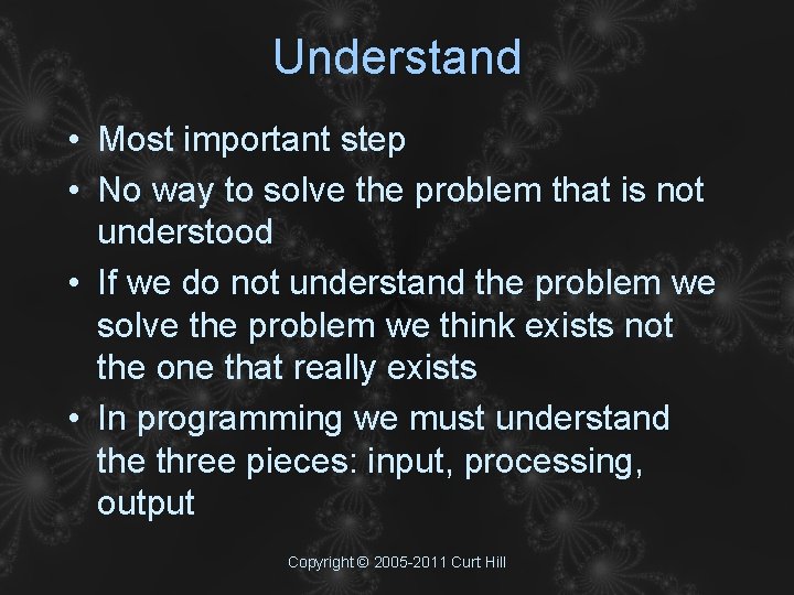 Understand • Most important step • No way to solve the problem that is