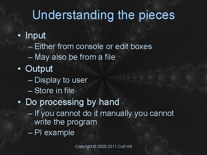 Understanding the pieces • Input – Either from console or edit boxes – May