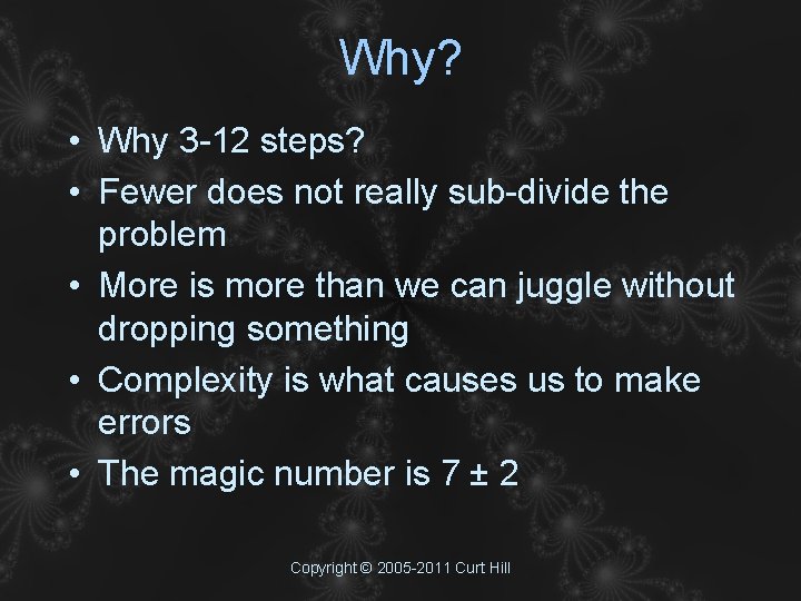 Why? • Why 3 -12 steps? • Fewer does not really sub-divide the problem