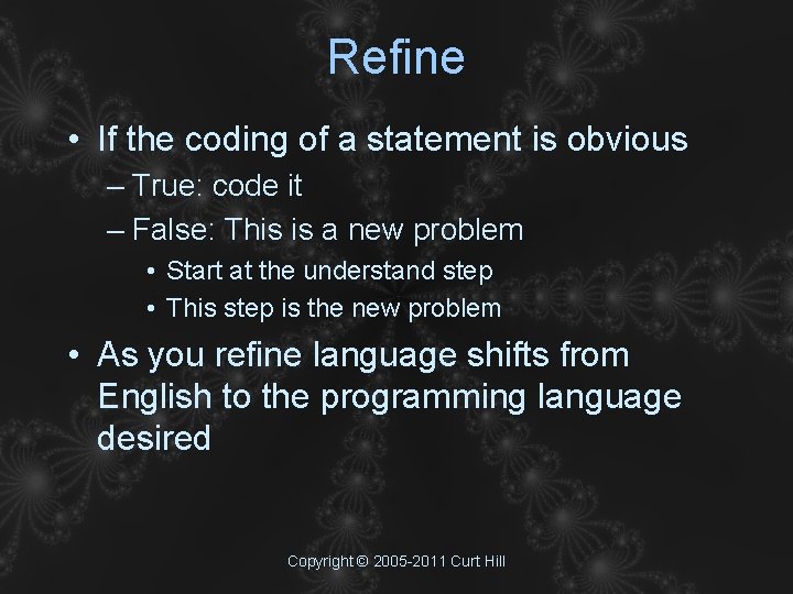 Refine • If the coding of a statement is obvious – True: code it