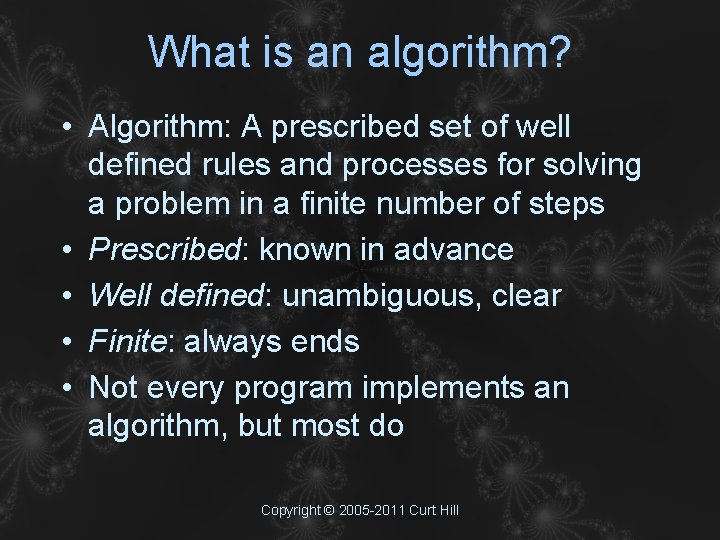 What is an algorithm? • Algorithm: A prescribed set of well defined rules and