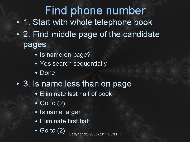 Find phone number • 1. Start with whole telephone book • 2. Find middle