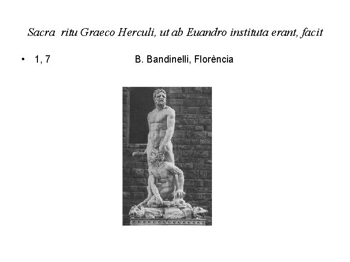 Sacra ritu Graeco Herculi, ut ab Euandro instituta erant, facit • 1, 7 B.