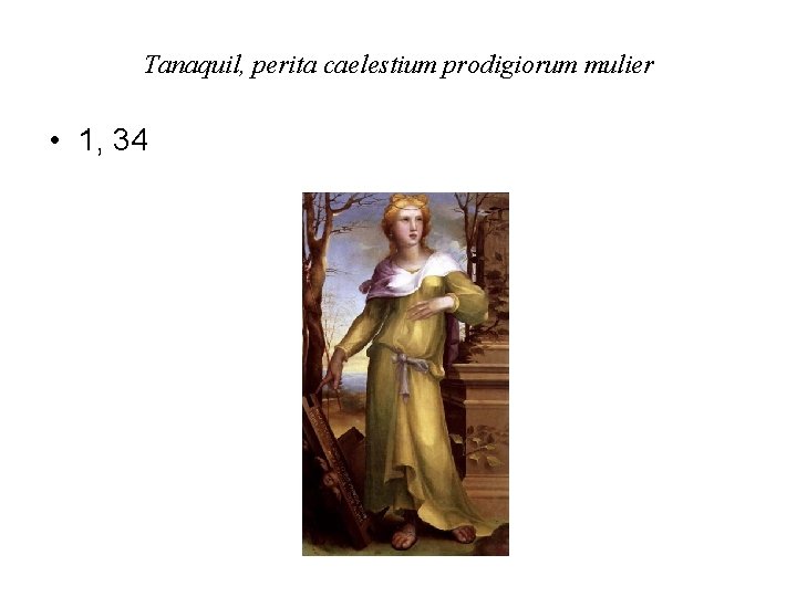 Tanaquil, perita caelestium prodigiorum mulier • 1, 34 