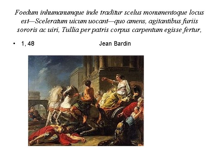 Foedum inhumanumque inde traditur scelus monumentoque locus est—Sceleratum uicum uocant—quo amens, agitantibus furiis sororis