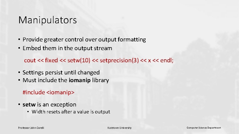 Manipulators • Provide greater control over output formatting • Embed them in the output Manipulators • Provide greater control over output formatting • Embed them in the output