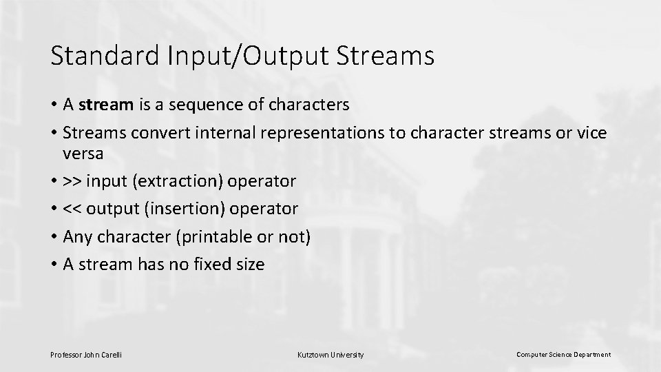 Standard Input/Output Streams • A stream is a sequence of characters • Streams convert Standard Input/Output Streams • A stream is a sequence of characters • Streams convert