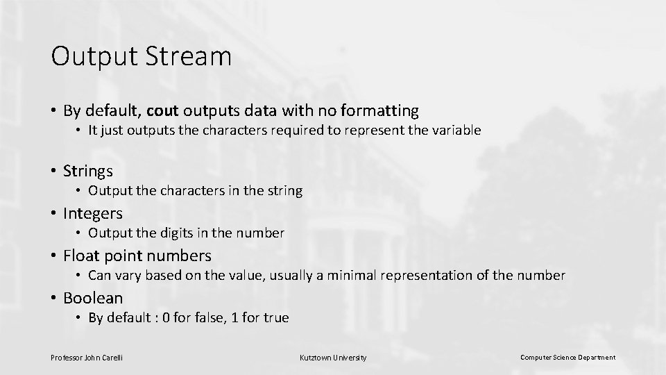Output Stream • By default, cout outputs data with no formatting • It just Output Stream • By default, cout outputs data with no formatting • It just