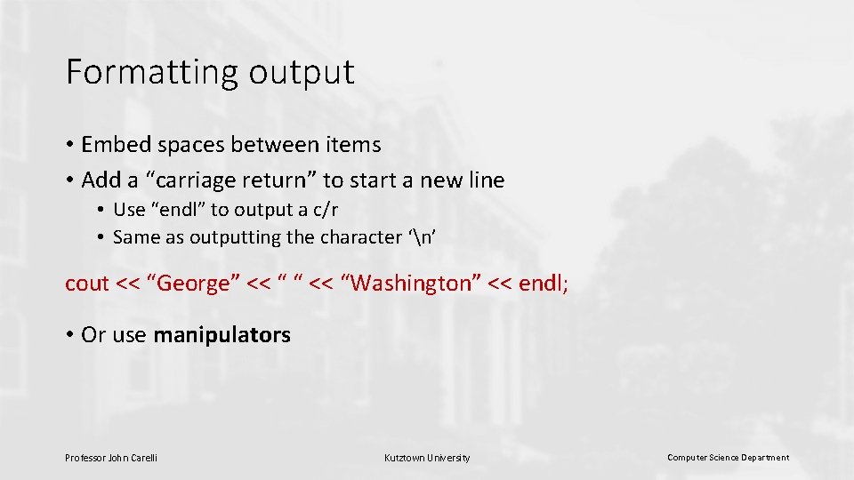 Formatting output • Embed spaces between items • Add a “carriage return” to start Formatting output • Embed spaces between items • Add a “carriage return” to start
