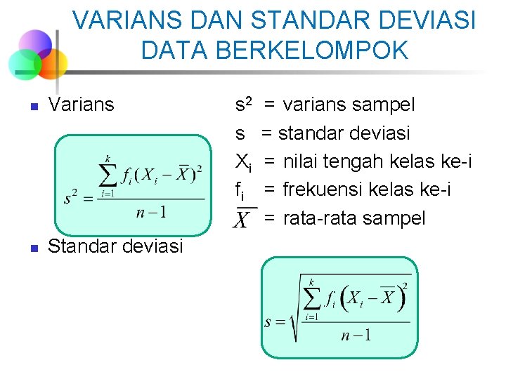 VARIANS DAN STANDAR DEVIASI DATA BERKELOMPOK n Varians n Standar deviasi s 2 s